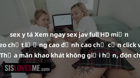 sex y tá Xem ngay sex jav full HD miễn phí - Hàng ngàn video chất lượng cao đỉnh cao chỉ cần click vào ngay! Thỏa mãn khao khát không giới hạn, đón chờ những trải nghiệm mới lạ!