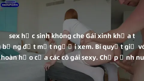 sex học sinh không che Gái xinh khỏa thân khoe dáng nóng bỏng đốt mắt người xem. Bí quyết giữ vóc dáng hoàn hảo của các cô gái sexy. Chụp ảnh nude tự tin không sợ lộ hàng.