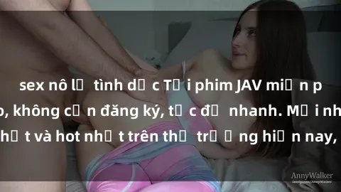 sex nô lệ tình dục Tải phim JAV miễn phí chất lượng cao, không cần đăng ký, tốc độ nhanh. Mới nhất và hot nhất trên thị trường hiện nay, cập nhật hàng ngày.