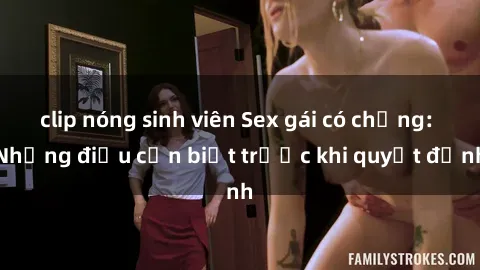 clip nóng sinh viên Sex gái có chồng: Những điều cần biết trước khi quyết định